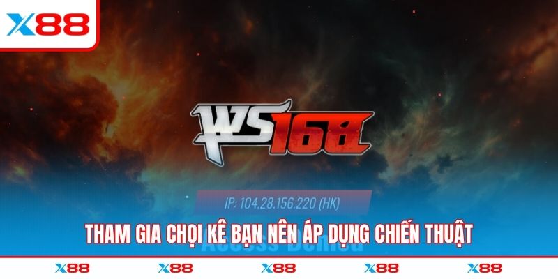 Tham gia chọi kê bạn nên áp dụng chiến thuật