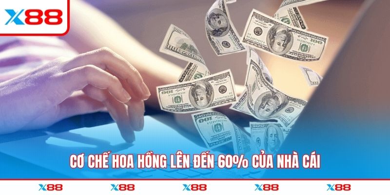 Cơ chế hoa hồng lên đến 60% của nhà cái