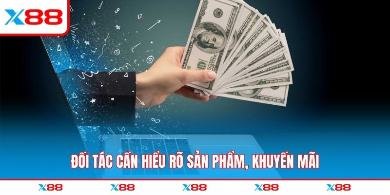 Đối tác cần hiểu rõ sản phẩm, khuyến mãi