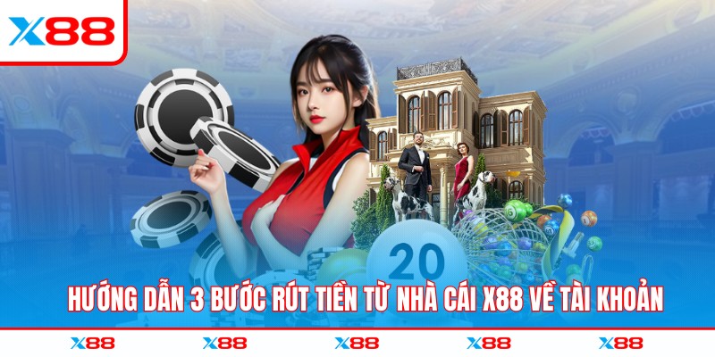 Hướng dẫn 3 bước rút tiền từ nhà cái X88 về tài khoản