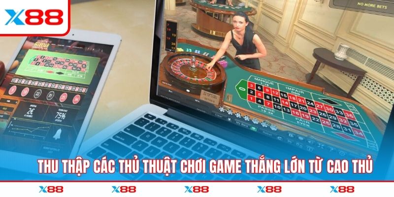 Thu thập các thủ thuật chơi game thắng lớn từ cao thủ